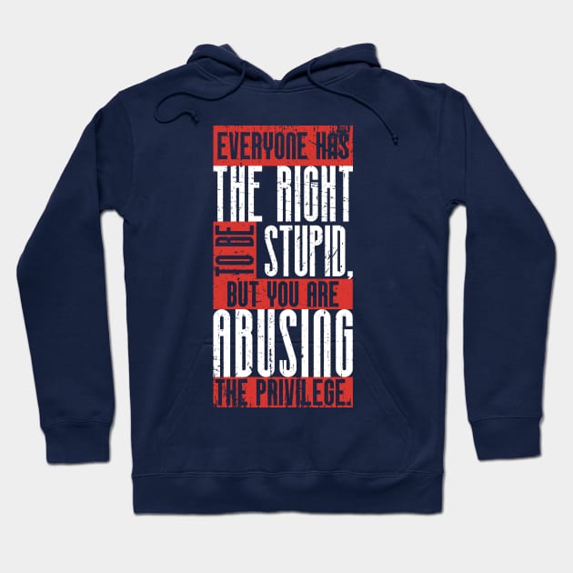 Everyone has the right to be stupid,.. (3) Hoodie by Didier97